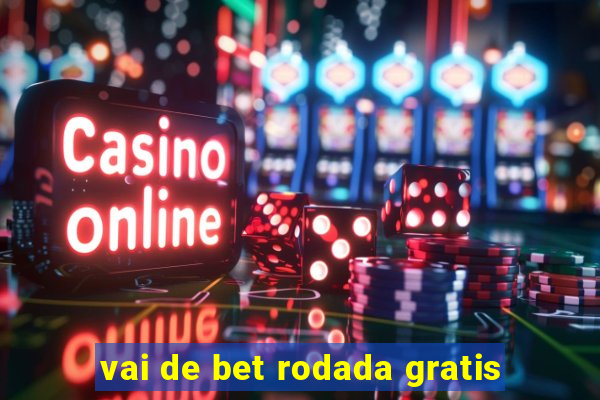 vai de bet rodada gratis